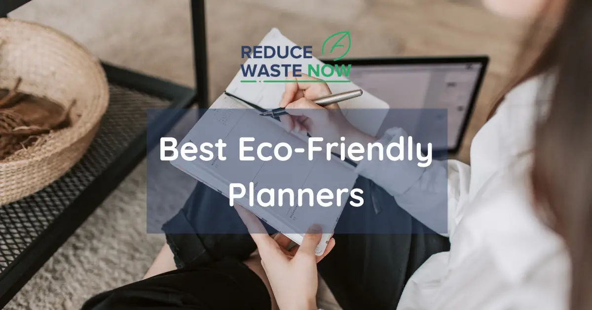 7 Eco-Friendly Planners to Help You Stay Organized and Save the Planet